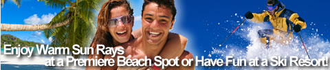 Enjoy Warm Sun Rays at a Premiere Beach Spot or Have fun at a Ski Resort!