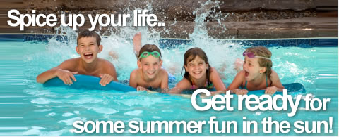 Spice up your life..Get ready for 
some summer fun in the sun!